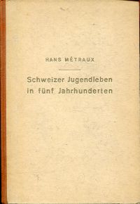 Métraux, Schweizer Jugendleben in fünf Jahrhunderten. (Umschlag)