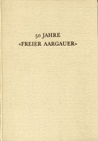 Schmid, 50 Jahre "Freier Aargauer". (Umschlag)