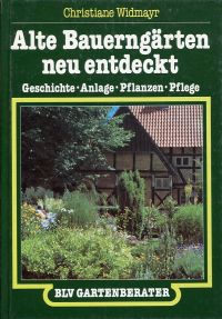 Widmayr, Alte Bauerngärten neu entdeckt. (Umschlag)