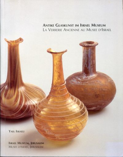 Yisreelî, Antike Glaskunst im Israel- Museum. La verrerie ancienne au Musee d'I (Einband)