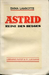 Lambotte, Astrid. Reine des Belges, 1905-1935. (Umschlag)