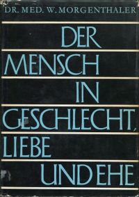 Morgenthaler, Der Mensch in Geschlecht, Liebe und Ehe. (Umschlag)