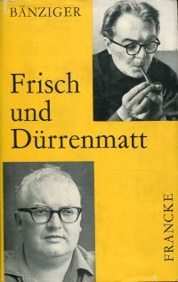 Bänziger, Frisch und Dürrenmatt. (Umschlag)
