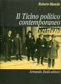 Bianchi, Il Ticino politico contemporaneo 1921-1975. (Umschlag)
