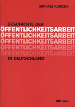 Kunczik, Geschichte der Öffentlichkeitsarbeit in Deutschland. (Einband)