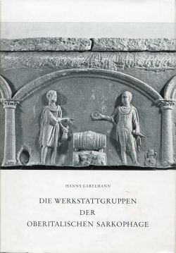 Gabelmann, Die Werkstattgruppen der oberitalischen Sarkophage. (Einband)