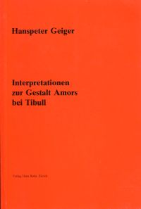 Geiger, Interpretationen zur Gestalt Amors bei Tibull (Umschlag)