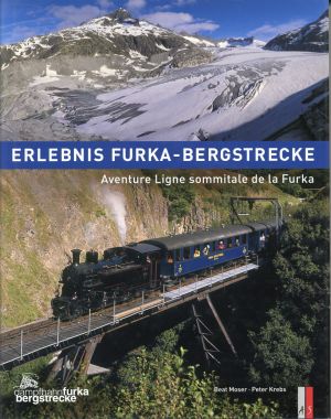 Moser, Erlebnis Furka-Bergstrecke. Aventure Ligne sommitale de la Furka. (Umschlag)