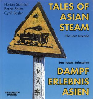 Schmidt, Tales of Asian steam. The last decade. Dampf-Erlebnis Asien. (Umschlag)