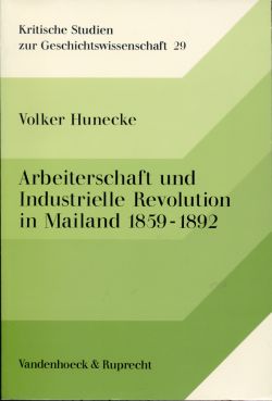 Hunecke, Arbeiterschaft und Industrielle Revolution in Mailand 1859 bis 1892. (Einband)