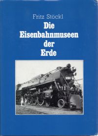 Stöckl, Die Eisenbahnmuseen der Erde. (Umschlag)