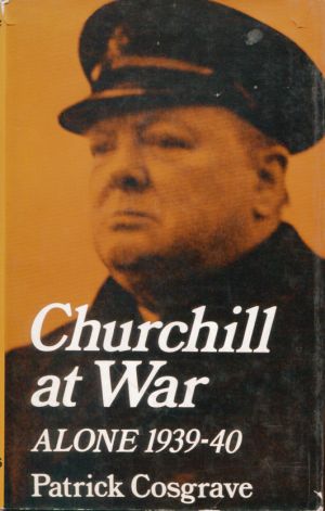 Cosgrave, Churchill at War. Volume 1: Alone 1939-40. (Schutzumschlag)