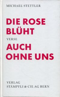 Stettler, Die Rose blüht auch ohne uns. (Umschlag)