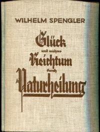 Spengler, Glück und wahrer Reichtum durch Naturheilung. (Umschlag)