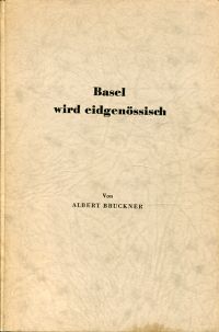 Bruckner, Basel wird eidgenössisch. (Umschlag)