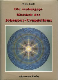 White Eagle/Cooke, Die verborgene Weisheit des Johannes-Evangeliums. (Umschlag)