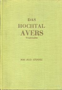 Stoffel, Das Hochtal Avers, Graubünden. (Umschlag)