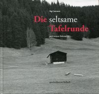 Amstutz, Die seltsame Tafelrunde und weitere Kolumnen geschrieben im Turbach. (Umschlag)