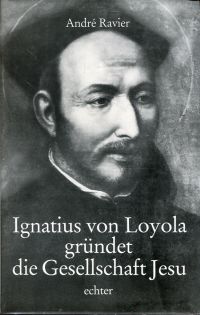 Ravier, Ignatius von Loyola gründet die Gesellschaft Jesu. (Umschlag)