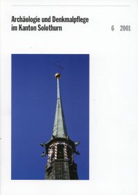 Archäologie und Denkmalpflege im Kanton Solothurn, Band 6 (2001). (Umschlag)