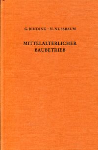 Binding, Der mittelalterliche Baubetrieb nördlich der Alpen in zeitgenössischen (Umschlag)