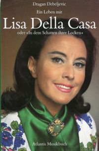 Debeljevic, Ein Leben mit Lisa DellaCasa oder "In dem Schatten ihrer Locken". (Umschlag)