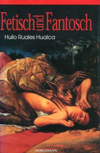 Ruales Hualca, Fetisch und Fantosch. (Umschlag)