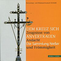 Dem Kreuz sich anvertrauen - Zeugnisse von Andacht und Frömmigkeit. (Umschlag)