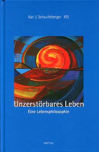 Schaufelberger Karl J. (kis): Unzerstörbares Leben. (Umschlag)