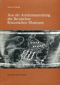 Jucker, Aus der Antikensammlung des Bernischen Historischen Museums. (Umschlag)