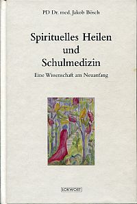 Bösch, Spirituelles Heilen und Schulmedizin. (Umschlag)