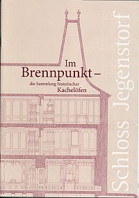Im Brennpunkt - die Sammlung historischer Kachelöfen. (Umschlag)