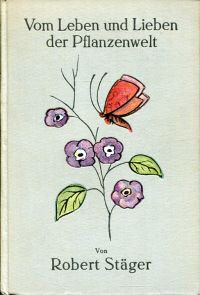 Stäger, Vom Leben und Lieben der Pflanzenwelt. (Umschlag)