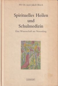 Bösch, Spirituelles Heilen und Schulmedizin. (Umschlag)