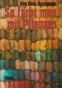 Bächi-Nussbaumer, So färbt man mit Pflanzen. (Umschlag)