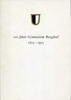 Wegmüller, 100 Jahre Gymnasium Burgdorf, 1873-1973. (Einband)