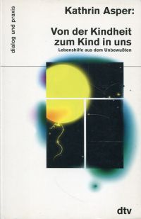 Asper, Von der Kindheit zum Kind in uns. (Umschlag)
