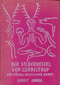 Grosse, Der Silberkessel von Gundestrup, ein Rätsel keltischer Kunst. (Umschlag)